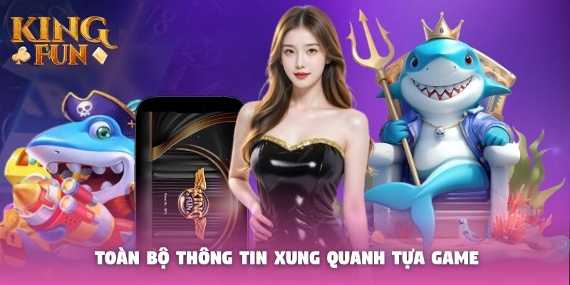 Toàn bộ thông tin xung quanh tựa game Toàn bộ thông tin xung quanh tựa game