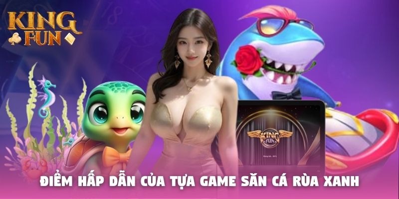 Điểm hấp dẫn đặc biệt của tựa game săn cá rùa xanh Điểm hấp dẫn đặc biệt của tựa game săn cá rùa xanh