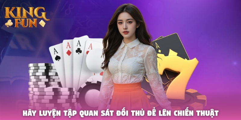Hãy luyện tập quan sát đối thủ để lên chiến thuật Hãy luyện tập quan sát đối thủ để lên chiến thuật