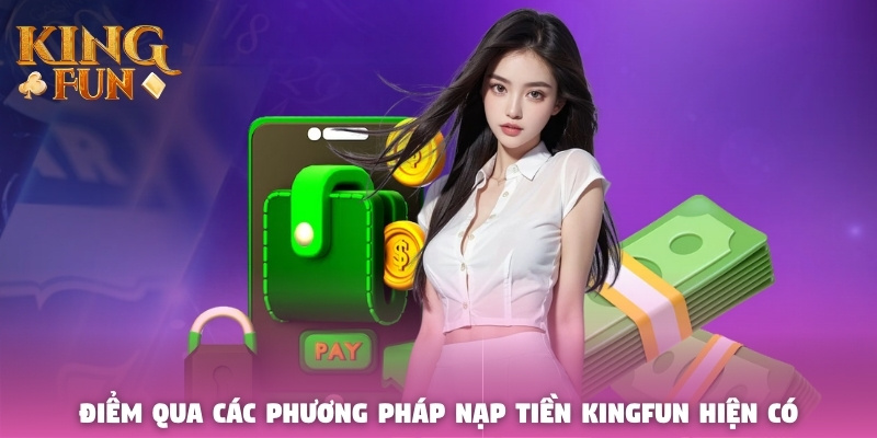 Điểm qua các phương pháp nạp tiền Kingfun hiện có Điểm qua các phương pháp nạp tiền Kingfun hiện có