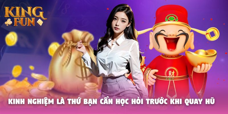 Kinh nghiệm là thứ bạn cần học hỏi trước khi quay hũ Kinh nghiệm là thứ bạn cần học hỏi trước khi quay hũ