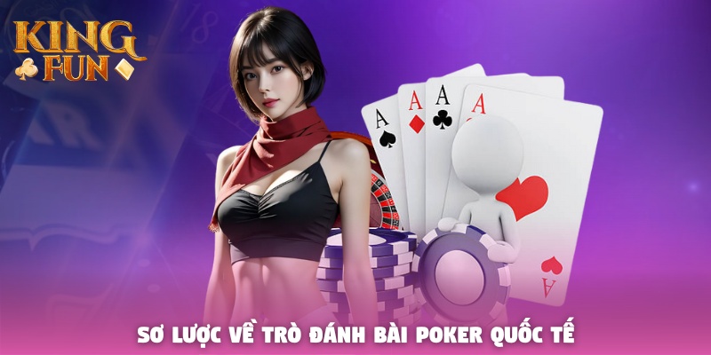 Sơ lược về trò đánh bài Poker quốc tế Sơ lược về trò đánh bài Poker quốc tế