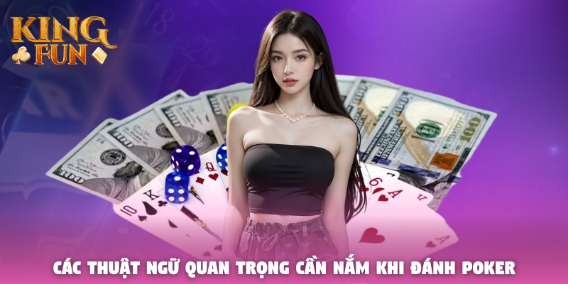 Các thuật ngữ quan trọng cần nắm khi đánh Poker Các thuật ngữ quan trọng cần nắm khi đánh Poker