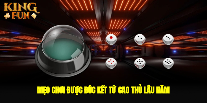 Mẹo chơi được đúc kết từ cao thủ lâu năm Mẹo chơi được đúc kết từ cao thủ lâu năm