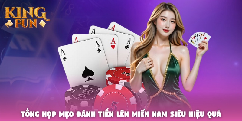 Tổng hợp mẹo đánh Tiến Lên Miền Nam siêu hiệu quả Tổng hợp mẹo đánh Tiến Lên Miền Nam siêu hiệu quả