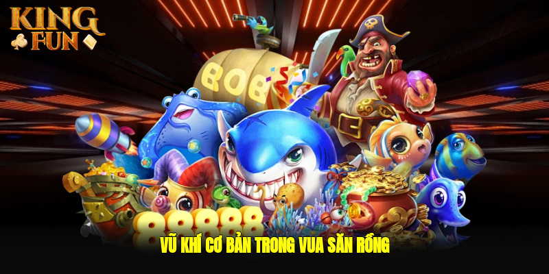 Vũ khí cơ bản trong trò chơi Vũ khí cơ bản trong trò chơi