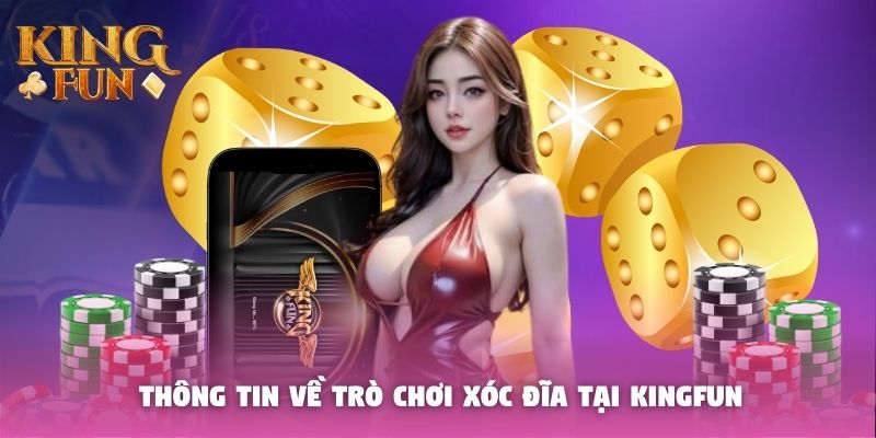 Thông tin về trò chơi xóc đĩa tại Kingfun Thông tin về trò chơi xóc đĩa tại Kingfun